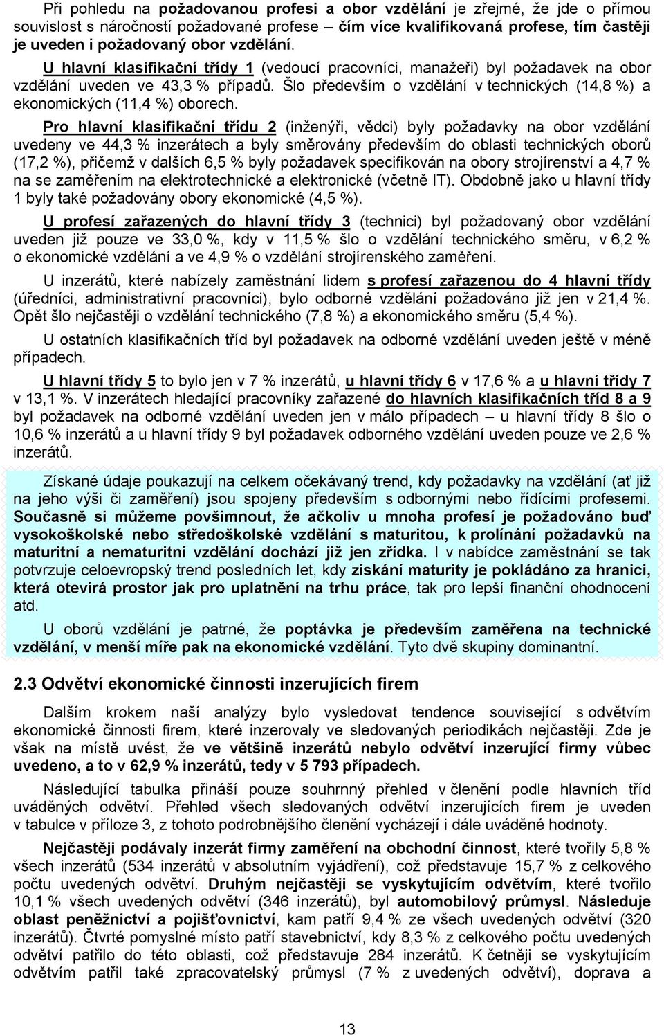 Šlo především o vzdělání v technických (14,8 %) a ekonomických (11,4 %) oborech.