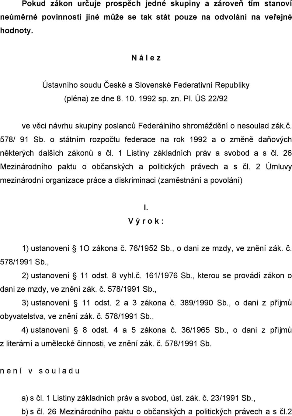 o státním rozpočtu federace na rok 1992 a o změně daňových některých dalších zákonů s čl. 1 Listiny základních práv a svobod a s čl. 26 Mezinárodního paktu o občanských a politických právech a s čl.