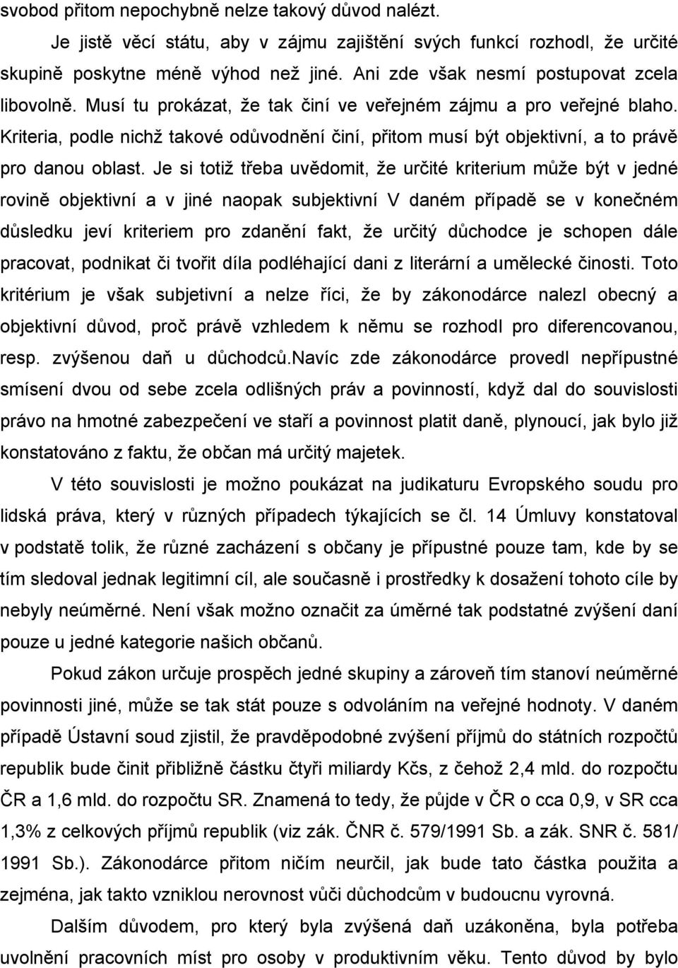 Kriteria, podle nichž takové odůvodnění činí, přitom musí být objektivní, a to právě pro danou oblast.