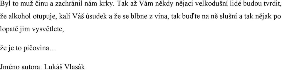 alkohol otupuje, kalí Váš úsudek a že se blbne z vína, tak