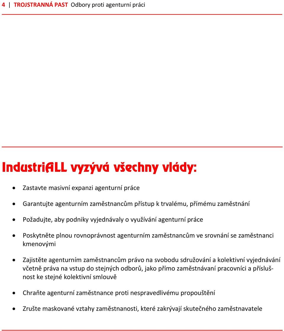 kmenovými Zajistěte agenturním zaměstnancům právo na svobodu sdružování a kolektivní vyjednávání včetně práva na vstup do stejných odborů, jako přímo zaměstnávaní pracovníci a