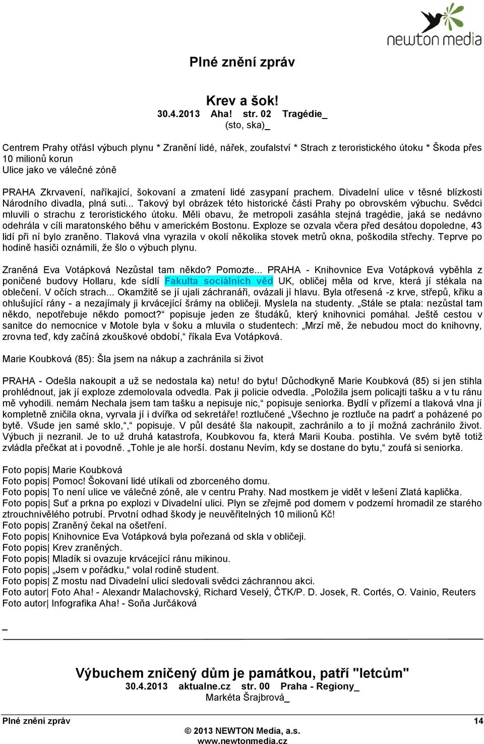 naříkající, šokovaní a zmatení lidé zasypaní prachem. Divadelní ulice v těsné blízkosti Národního divadla, plná suti... Takový byl obrázek této historické části Prahy po obrovském výbuchu.