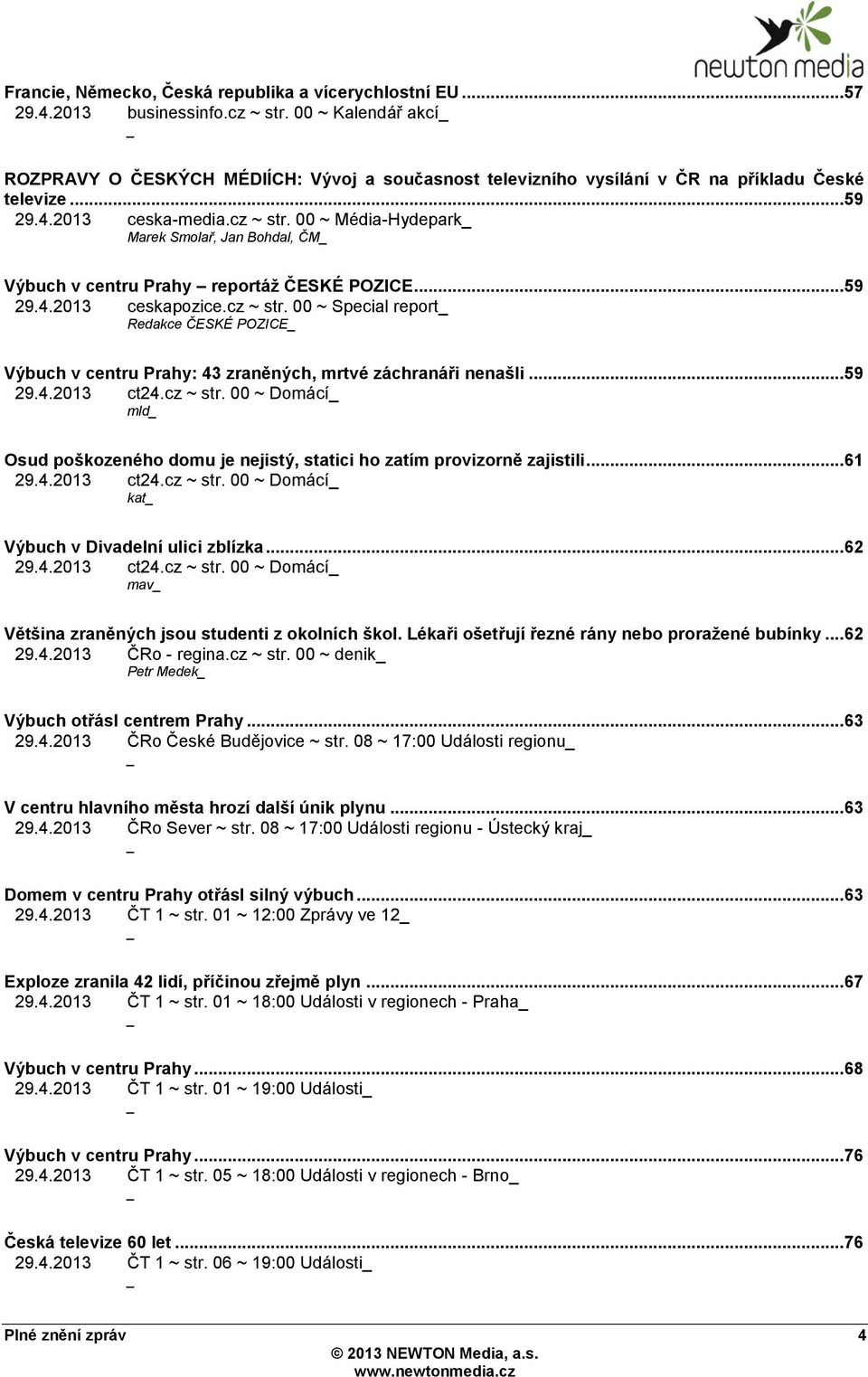 00 ~ Média-Hydepark Marek Smolař, Jan Bohdal, ČM Výbuch v centru Prahy reportáţ ČESKÉ POZICE... 59 29.4.2013 ceskapozice.cz ~ str.