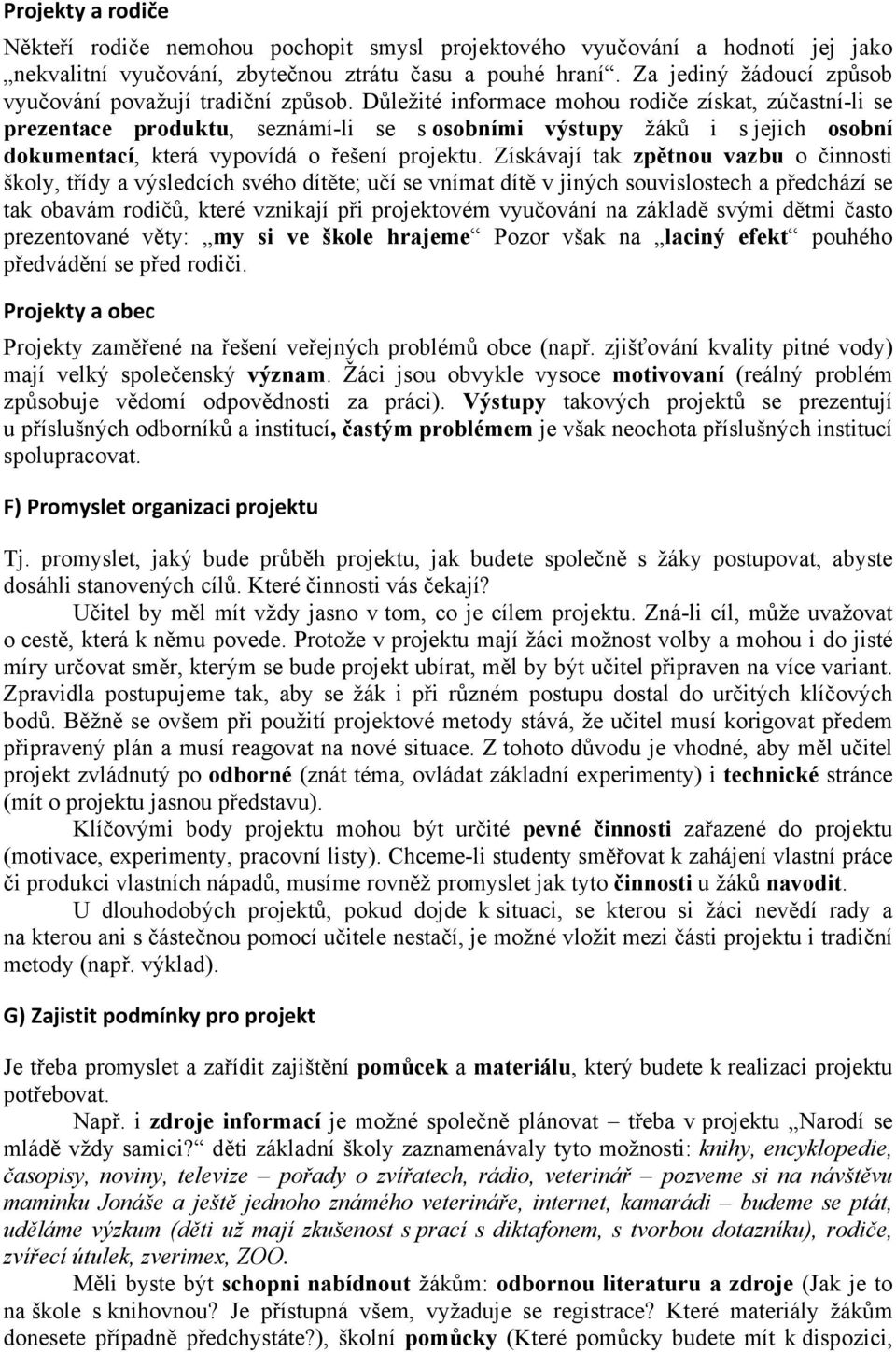 Důležité informace mohou rodiče získat, zúčastní-li se prezentace produktu, seznámí-li se s osobními výstupy žáků i s jejich osobní dokumentací, která vypovídá o řešení projektu.