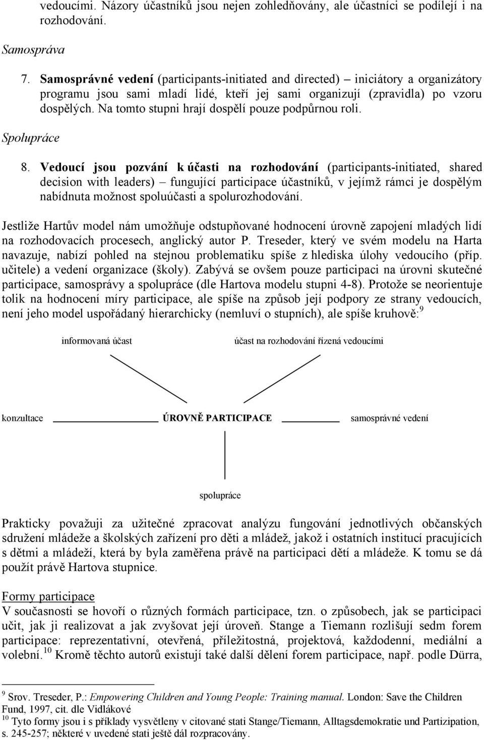 Na tomto stupni hrají dospělí pouze podpůrnou roli. Spolupráce 8.