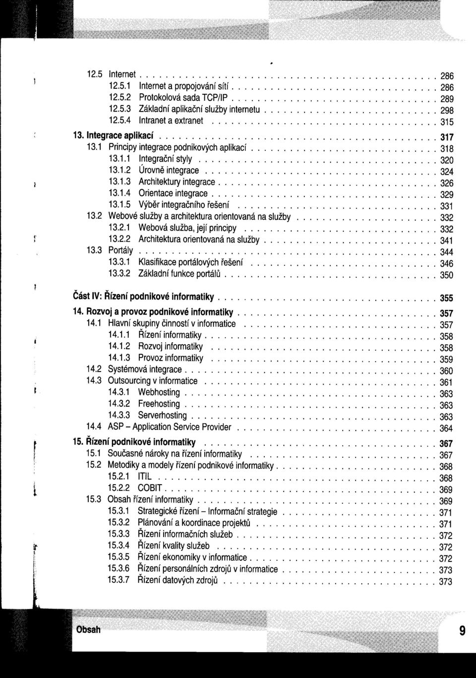 1 Principy integrace podnikovýchaplikací............................. 318 13.1.1 Integrační styly..................................... 320 13.1.2 Úrovné integrace.................................... 324 I 13.