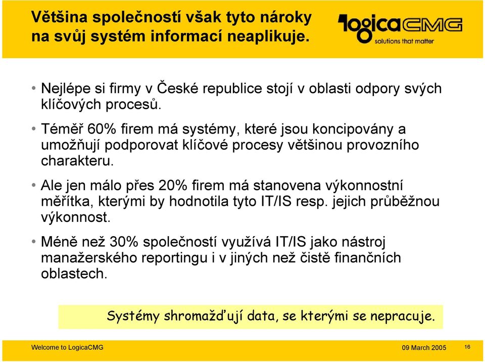 Téměř 60% firem má systémy, které jsou koncipovány a umožňují podporovat klíčové procesy většinou provozního charakteru.