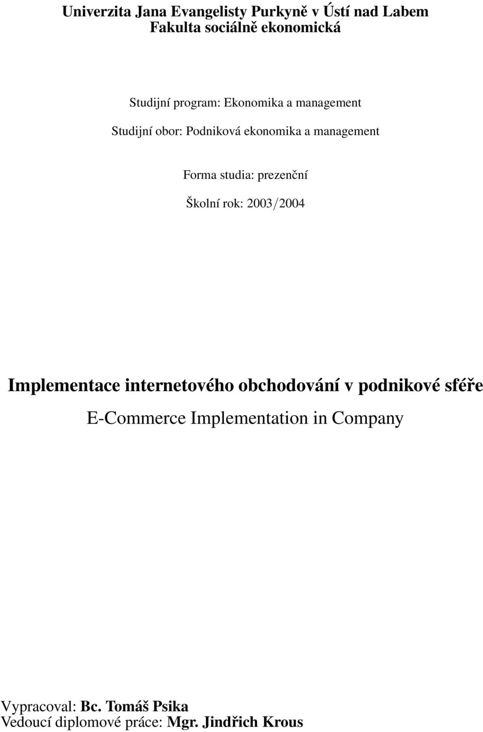 prezenční Školní rok: 2003/2004 Implementace internetového obchodování v podnikové sféře