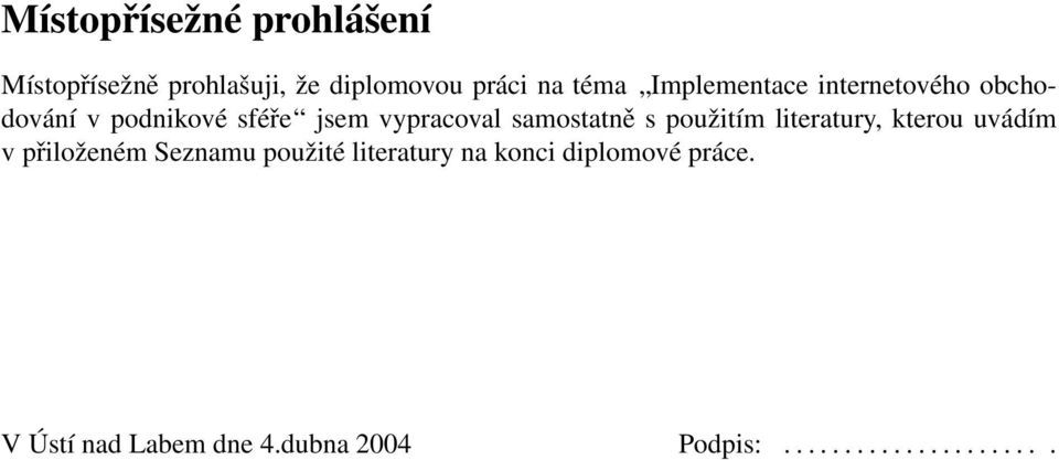 samostatně s použitím literatury, kterou uvádím v přiloženém Seznamu použité