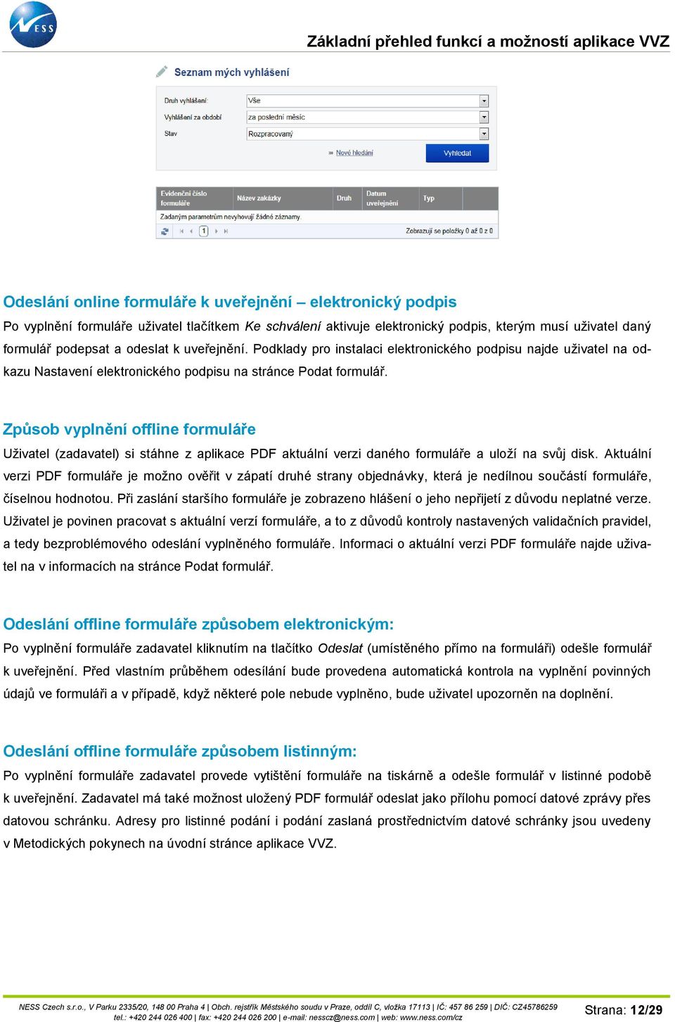 Způsob vyplnění offline formuláře Uživatel (zadavatel) si stáhne z aplikace PDF aktuální verzi daného formuláře a uloží na svůj disk.