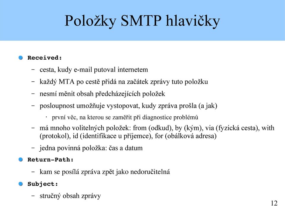 problémů má mnoho volitelných položek: from (odkud), by (kým), via (fyzická cesta), with (protokol), id (identifikace u příjemce), for