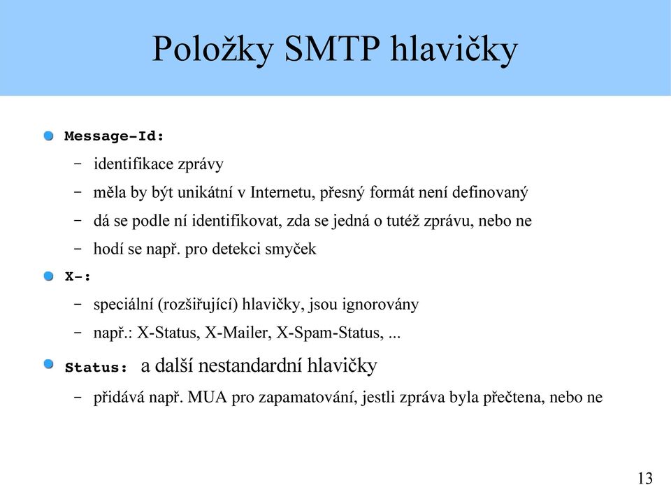 pro detekci smyček X : speciální (rozšiřující) hlavičky, jsou ignorovány např.