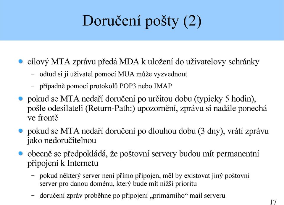 doručení po dlouhou dobu (3 dny), vrátí zprávu jako nedoručitelnou obecně se předpokládá, že poštovní servery budou mít permanentní připojení k Internetu pokud některý