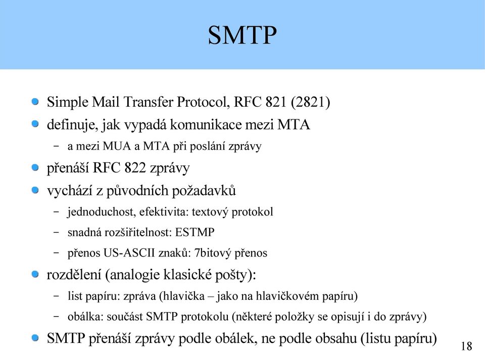 US-ASCII znaků: 7bitový přenos rozdělení (analogie klasické pošty): list papíru: zpráva (hlavička jako na hlavičkovém papíru)