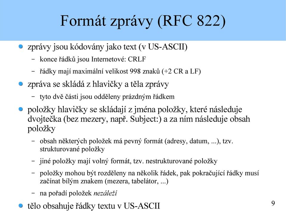 Subject:) a za ním následuje obsah položky obsah některých položek má pevný formát (adresy, datum,...), tzv. strukturované položky jiné položky mají volný formát, tzv.