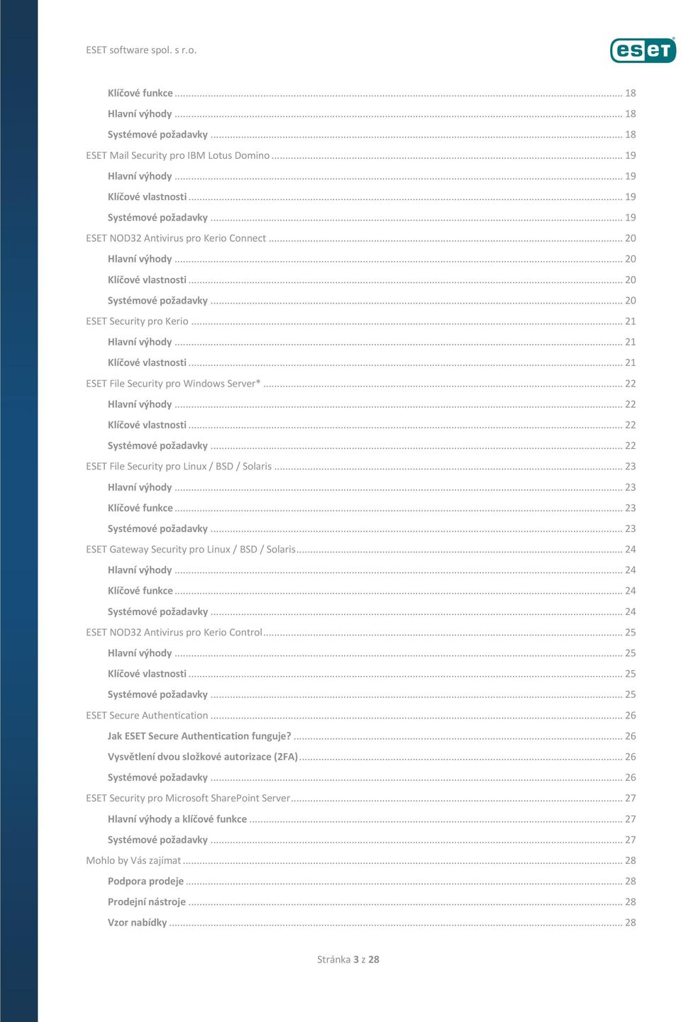 .. 21 Klíčové vlastnosti... 21 ESET File Security pro Windows Server*... 22 Hlavní výhody... 22 Klíčové vlastnosti... 22 Systémové požadavky... 22 ESET File Security pro Linux / BSD / Solaris.