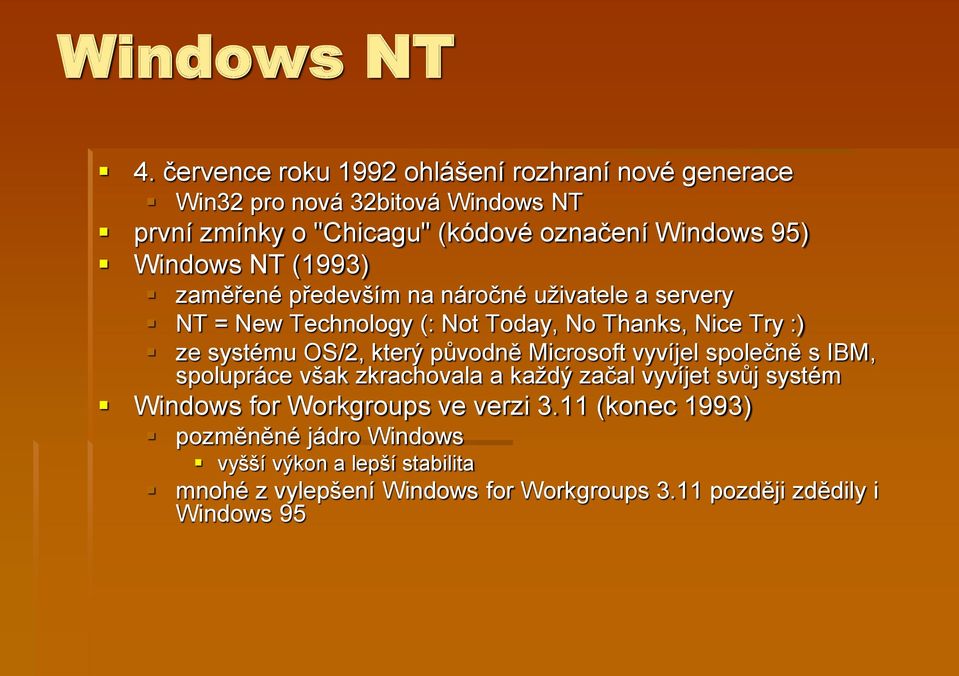 Windows NT (1993) zaměřené především na náročné uživatele a servery NT = New Technology (: Not Today, No Thanks, Nice Try :) ze systému OS/2,