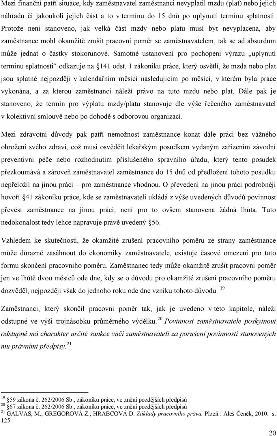 stokorunové. Samotné ustanovení pro pochopení výrazu uplynutí termínu splatnosti odkazuje na 141 odst.