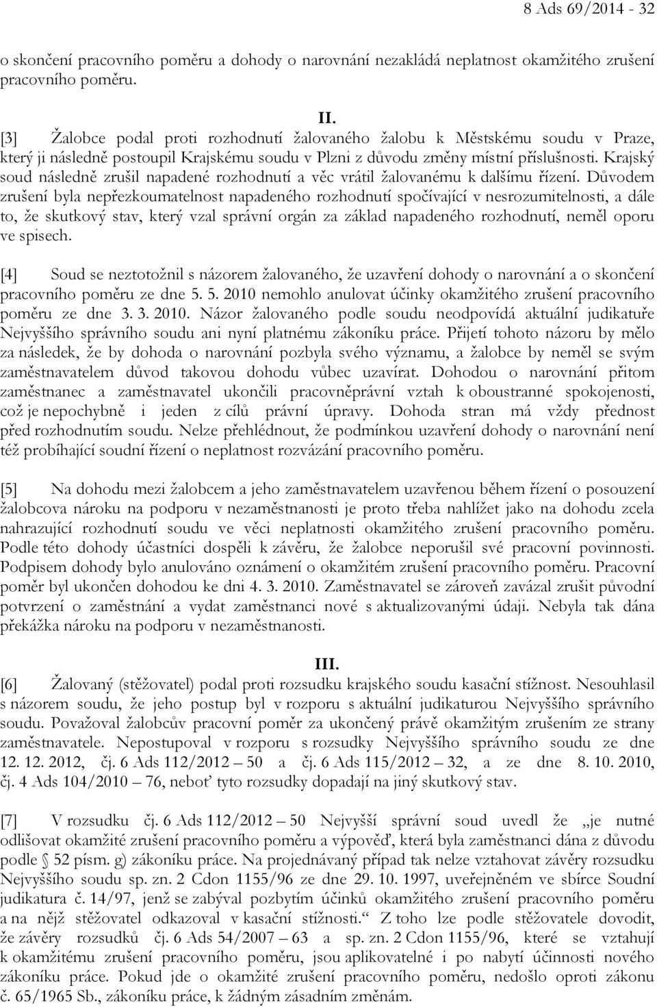 Krajský soud následně zrušil napadené rozhodnutí a věc vrátil žalovanému k dalšímu řízení.