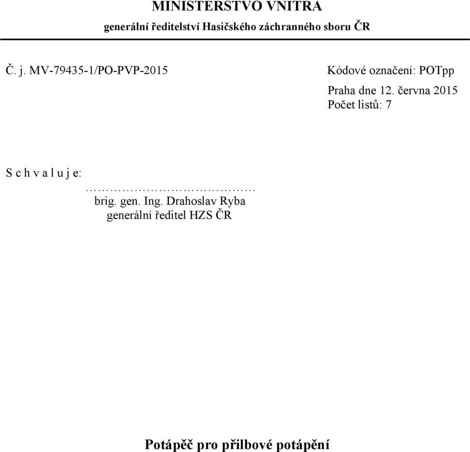 MV-79435-1/PO-PVP-2015 Kódové označení: POTpp Praha dne 12.