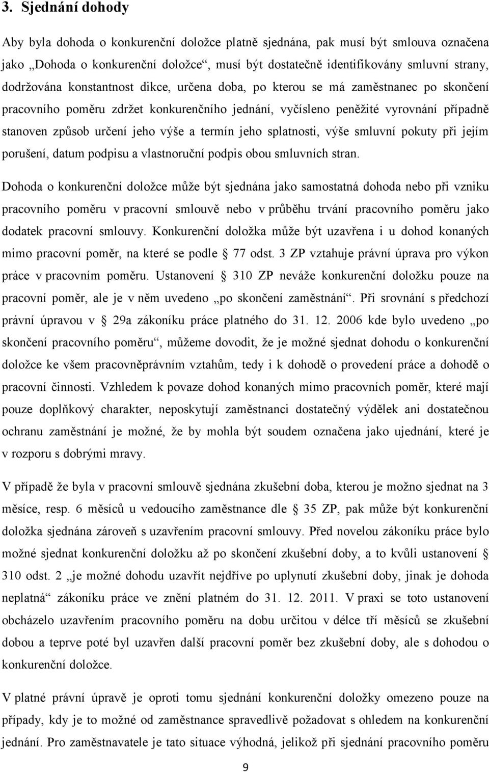 výše a termín jeho splatnosti, výše smluvní pokuty při jejím porušení, datum podpisu a vlastnoruční podpis obou smluvních stran.