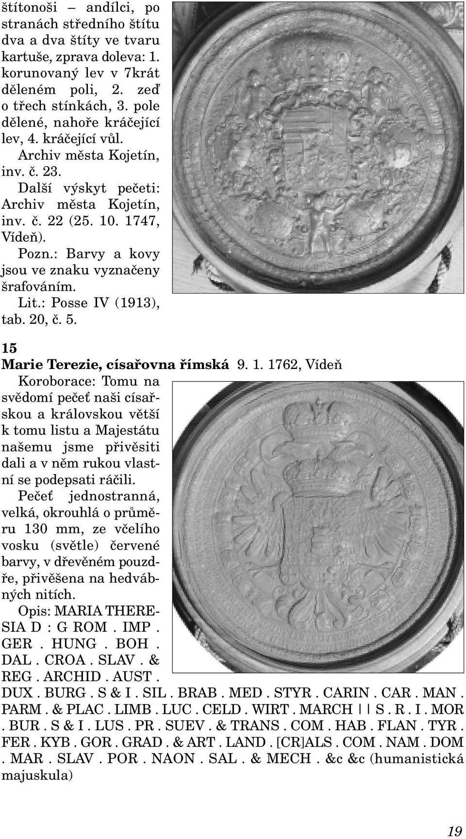 : Barvy a kovy jsou ve znaku vyznačeny šrafováním. Lit.: Posse IV (1913), tab. 20, č. 5. 15