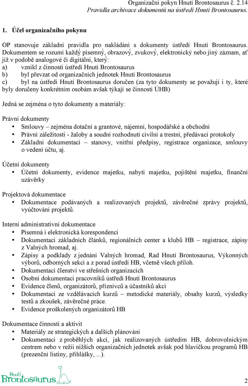 organizačních jednotek Hnutí Brontosaurus c) byl na ústředí Hnutí Brontosaurus doručen (za tyto dokumenty se považují i ty, které byly doručeny konkrétním osobám avšak týkají se činnosti ÚHB) Jedná