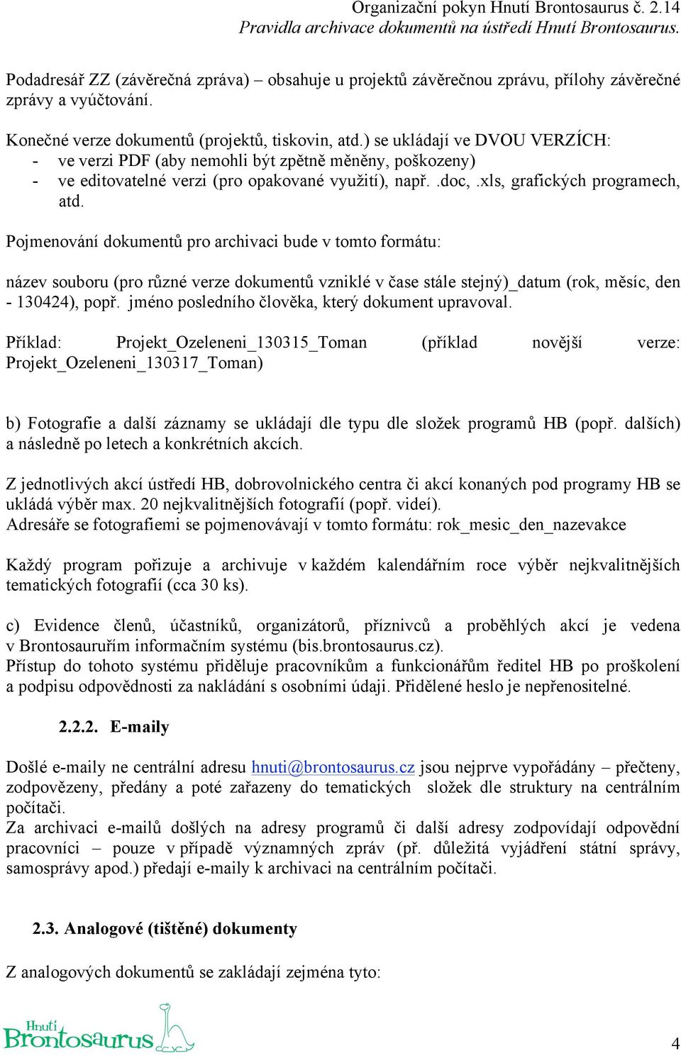 Pojmenování dokumentů pro archivaci bude v tomto formátu: název souboru (pro různé verze dokumentů vzniklé v čase stále stejný)_datum (rok, měsíc, den - 130424), popř.