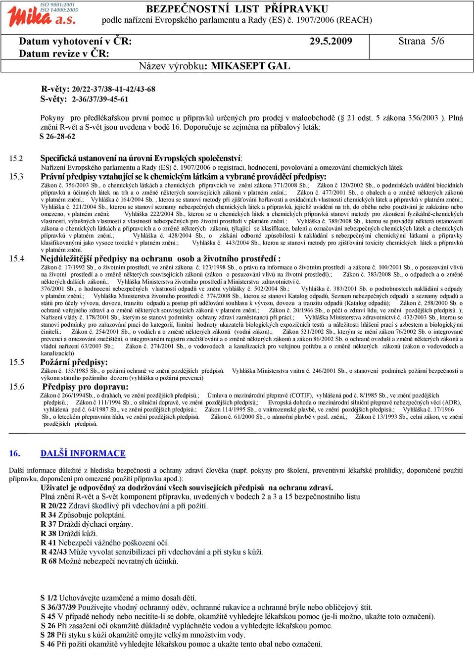 2 Specifická ustanovení na úrovni Evropských společenství: Nařízení Evropského parlamentu a Rady (ES) č. 1907/2006 o registraci, hodnocení, povolování a omezování chemických látek 15.