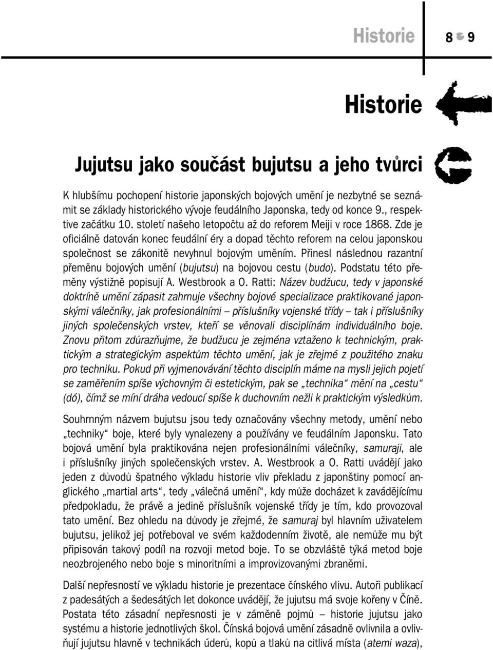 Zde je oficiálně datován konec feudální éry a dopad těchto reforem na celou japonskou společnost se zákonitě nevyhnul bojovým uměním.