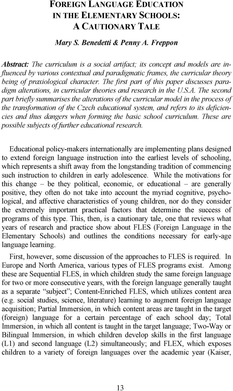 The first part of this paper discusses paradigm alterations, in curricular theories and research in the U.S.A.