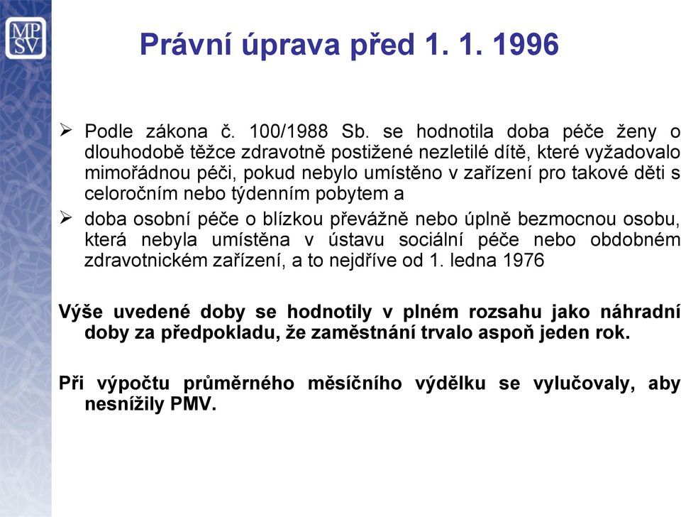 takové děti s celoročním nebo týdenním pobytem a doba osobní péče o blízkou převážně nebo úplně bezmocnou osobu, která nebyla umístěna v ústavu sociální péče