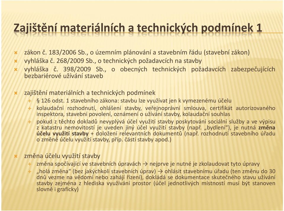 1 stavebního zákona: stavbu lze využívat jen k vymezenému účelu kolaudační rozhodnutí, ohlášení stavby, veřejnoprávní smlouva, certifikát autorizovaného inspektora, stavební povolení, oznámení o