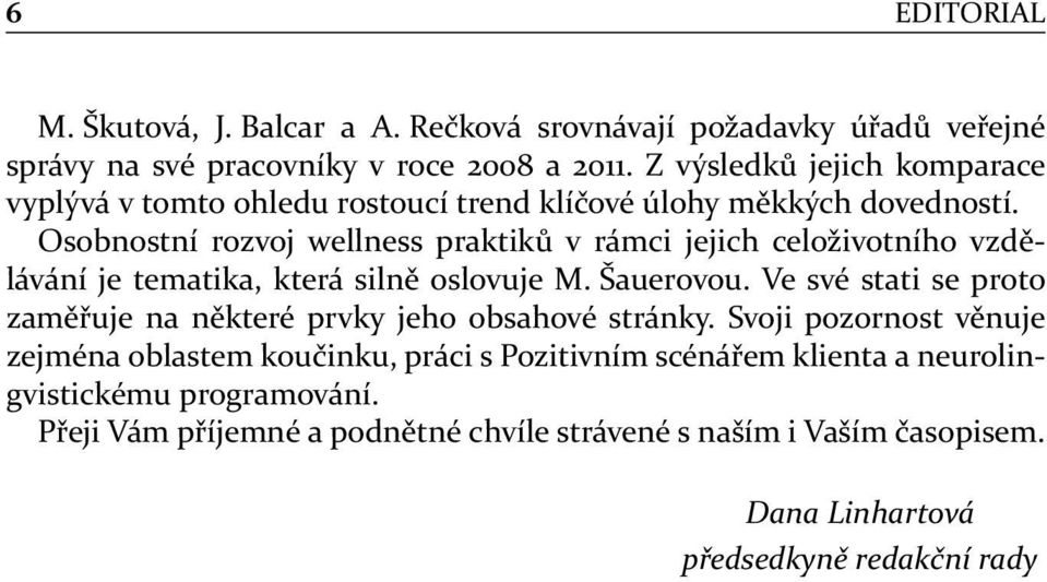 Osobnostní rozvoj wellness praktiků v rámci jejich celoživotního vzdělávání je tematika, která silně oslovuje M. Šauerovou.