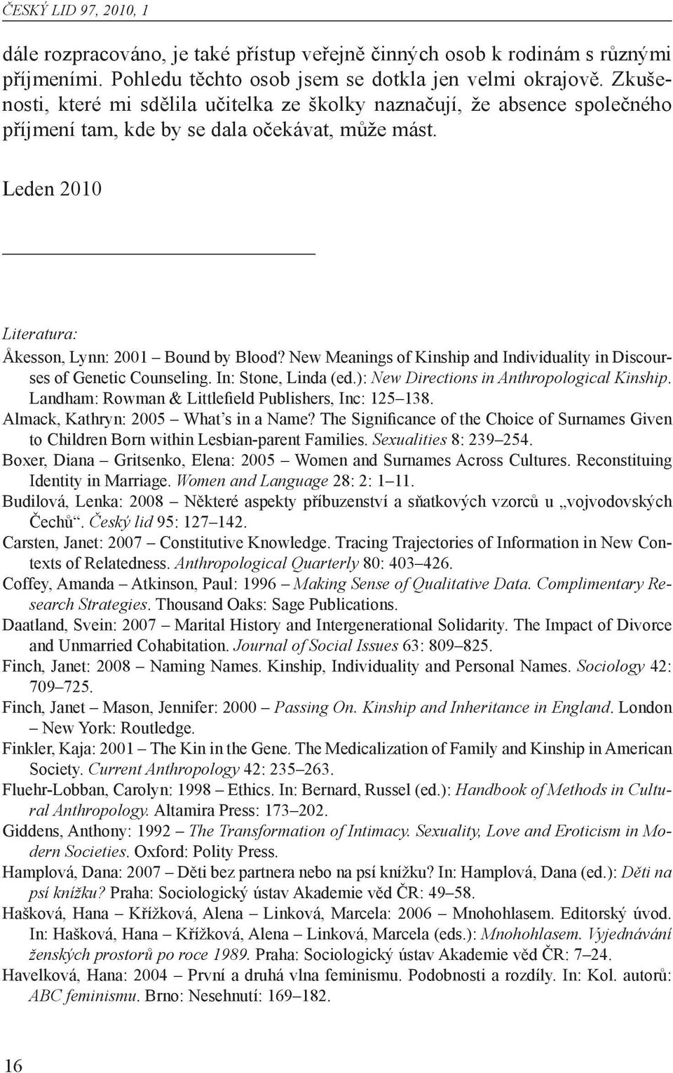 New Meanings of Kinship and Individuality in Discourses of Genetic Counseling. In: Stone, Linda (ed.): New Directions in Anthropological Kinship.