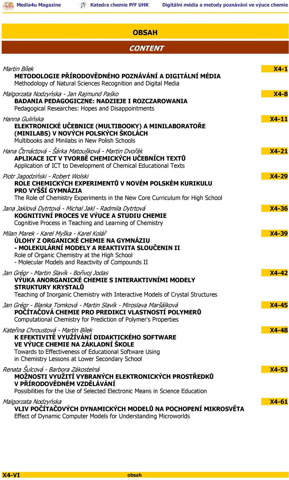 Multibooks and Minilabs in New Polish Schools Hana Čtrnáctová - Šárka Matoušková - Martin Dvořák APLIKACE ICT V TVORBĚ CHEMICKÝCH UČEBNÍCH TEXTŮ Application of ICT to Development of Chemical