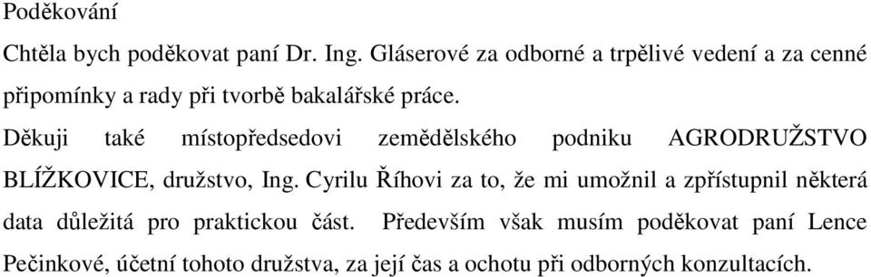 Děkuji také místopředsedovi zemědělského podniku AGRODRUŽSTVO BLÍŽKOVICE, družstvo, Ing.