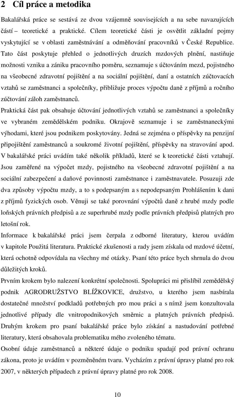 Tato část poskytuje přehled o jednotlivých druzích mzdových plnění, nastiňuje možnosti vzniku a zániku pracovního poměru, seznamuje s účtováním mezd, pojistného na všeobecné zdravotní pojištění a na