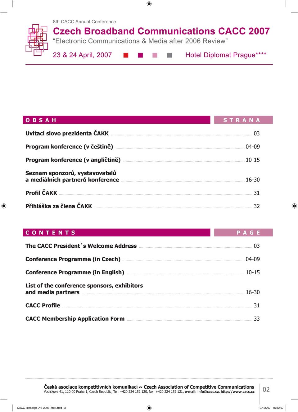 .. 03 Conference Programme (in Czech)... 04-09 Conference Programme (in English)... 10-15 List of the conference sponsors, exhibitors and media partners... 16-30 CACC ProÞle.