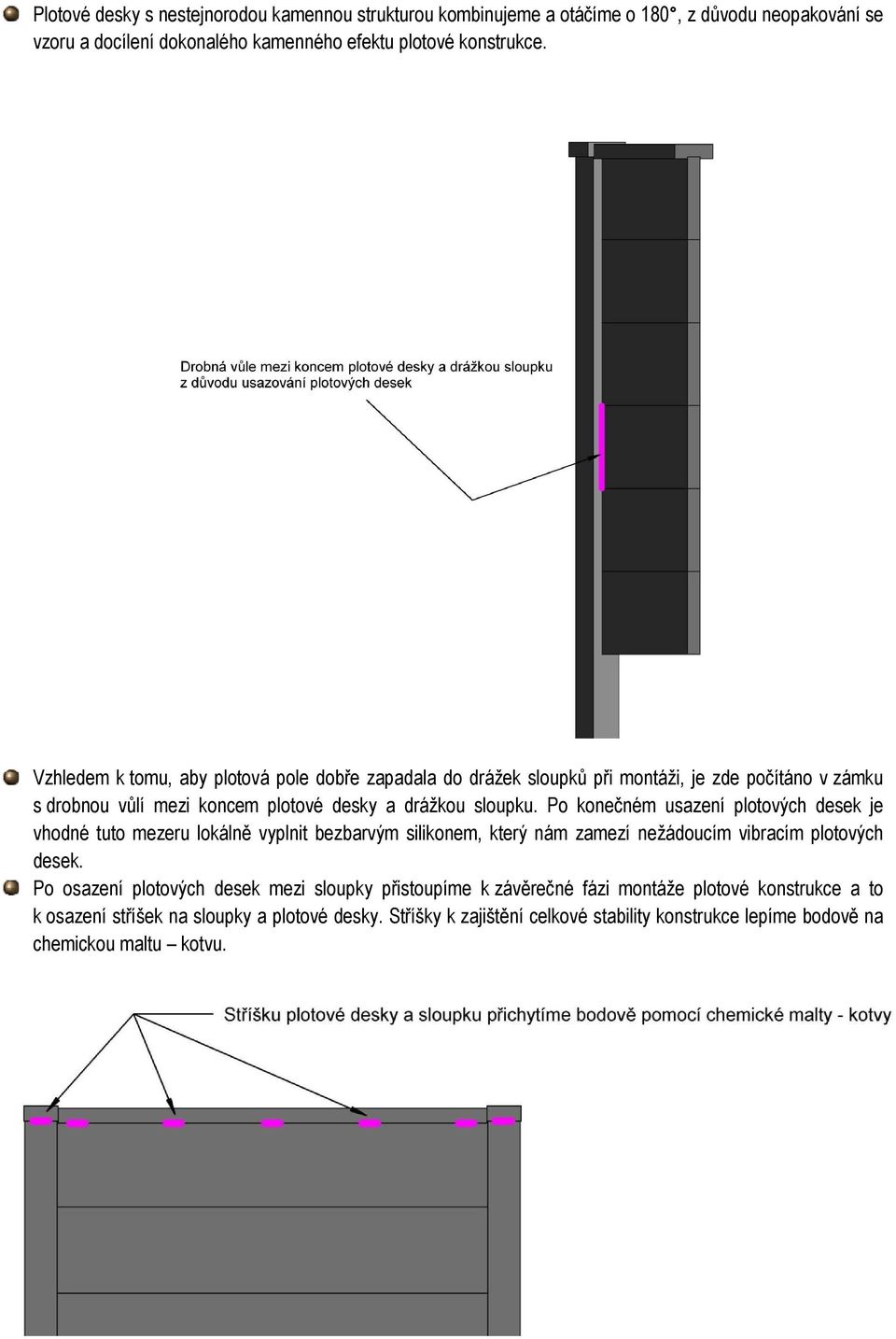 Po konečném usazení plotových desek je vhodné tuto mezeru lokálně vyplnit bezbarvým silikonem, který nám zamezí nežádoucím vibracím plotových desek.