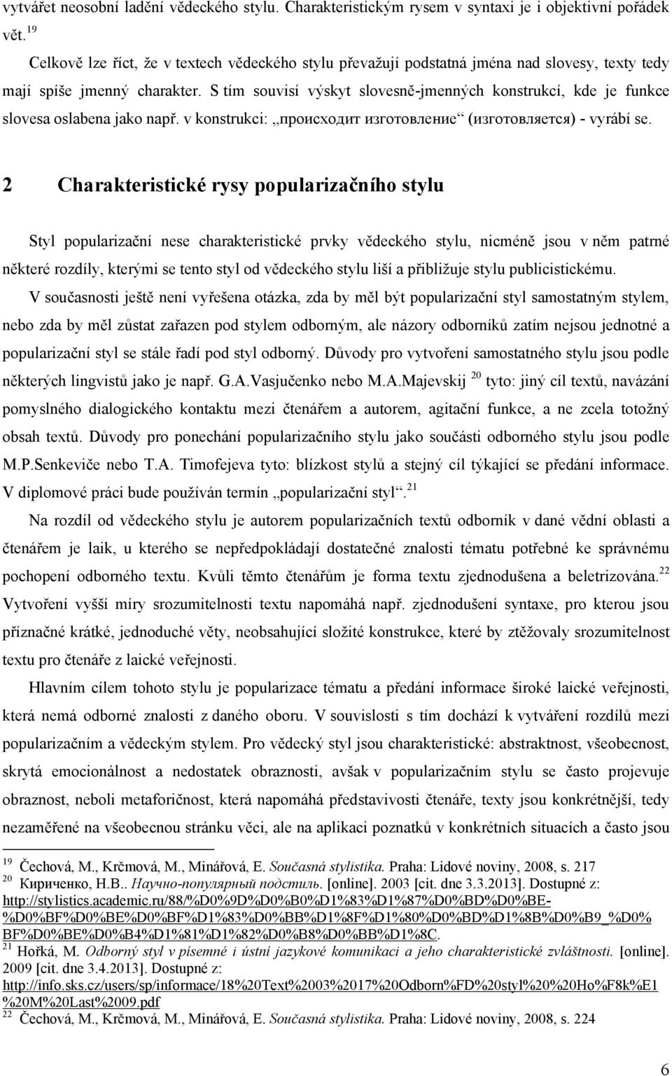 v konstrukci: происходит изготовление (изготовляется) - vyrábí se.