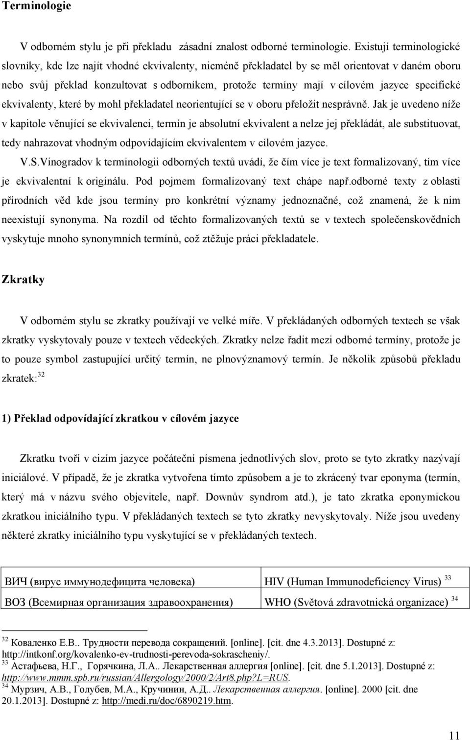 jazyce specifické ekvivalenty, které by mohl překladatel neorientující se v oboru přeloţit nesprávně.