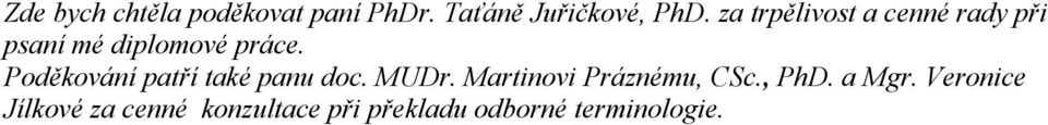 Poděkování patří také panu doc. MUDr. Martinovi Práznému, CSc.