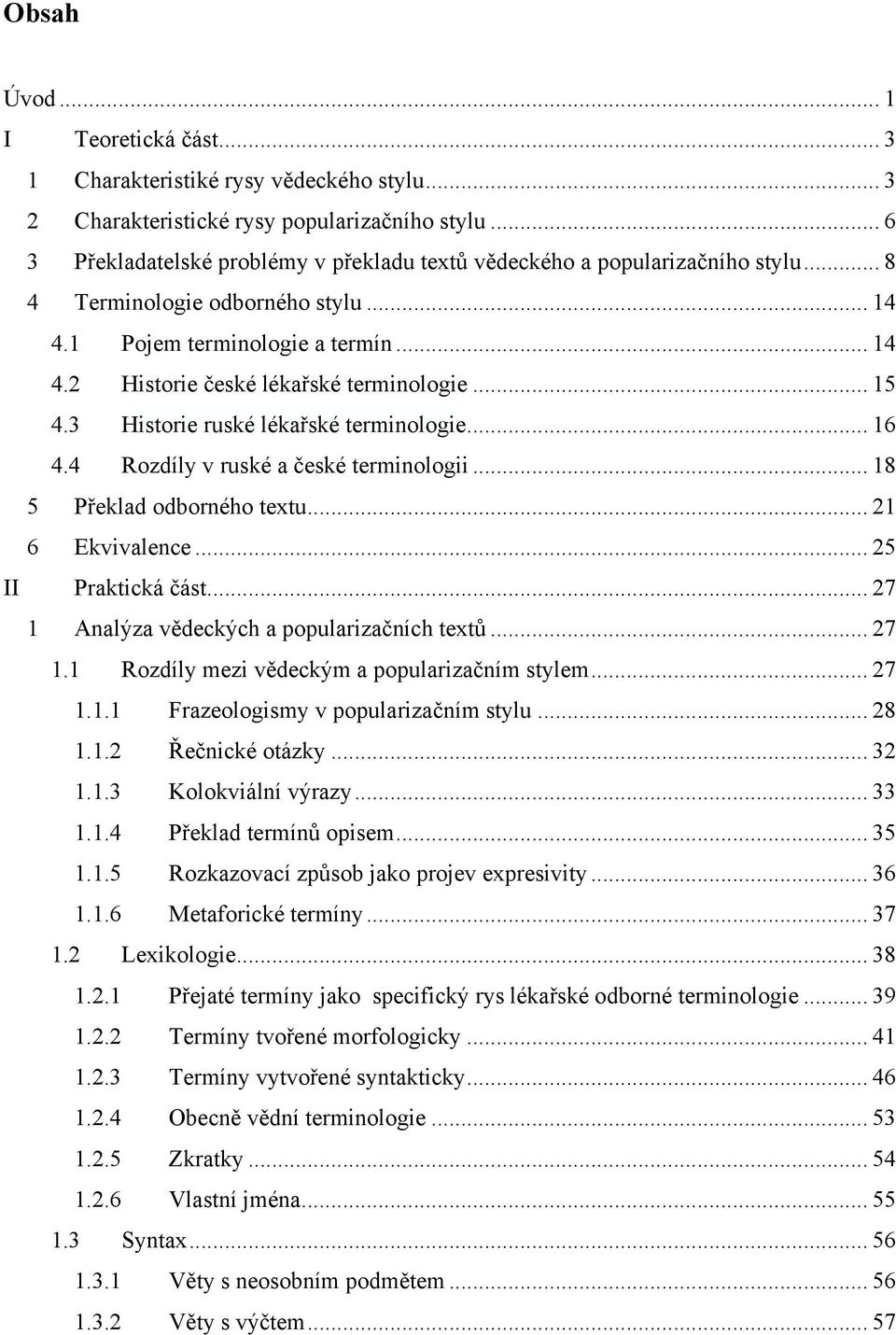 .. 15 4.3 Historie ruské lékařské terminologie... 16 4.4 Rozdíly v ruské a české terminologii... 18 5 Překlad odborného textu... 21 6 Ekvivalence... 25 II Praktická část.