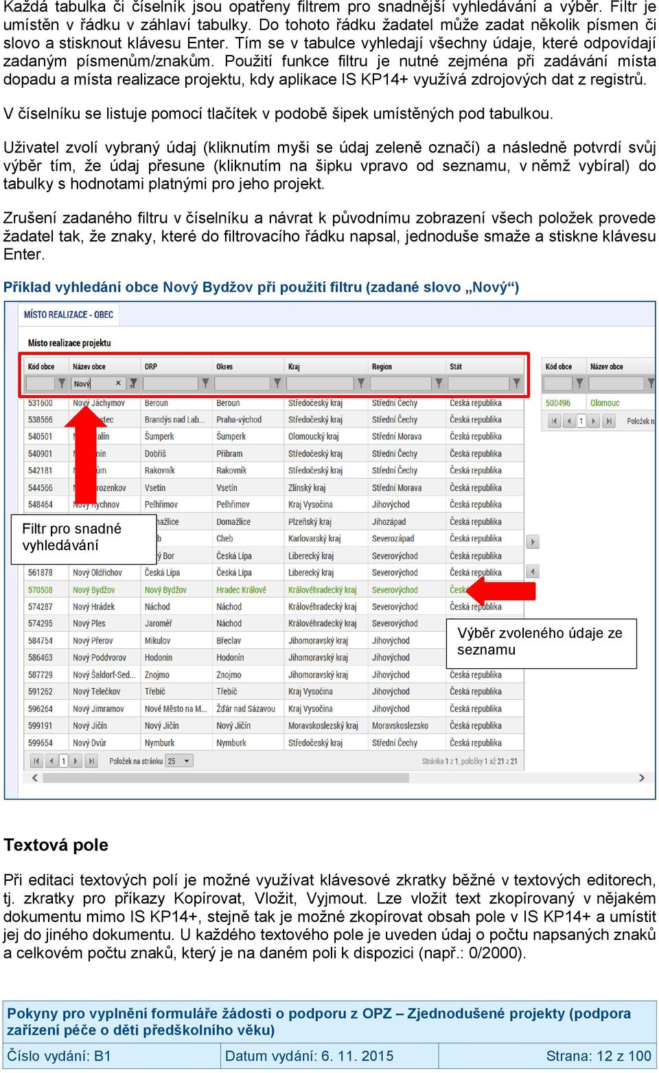 Použití funkce filtru je nutné zejména při zadávání místa dopadu a místa realizace projektu, kdy aplikace IS KP14+ využívá zdrojových dat z registrů.