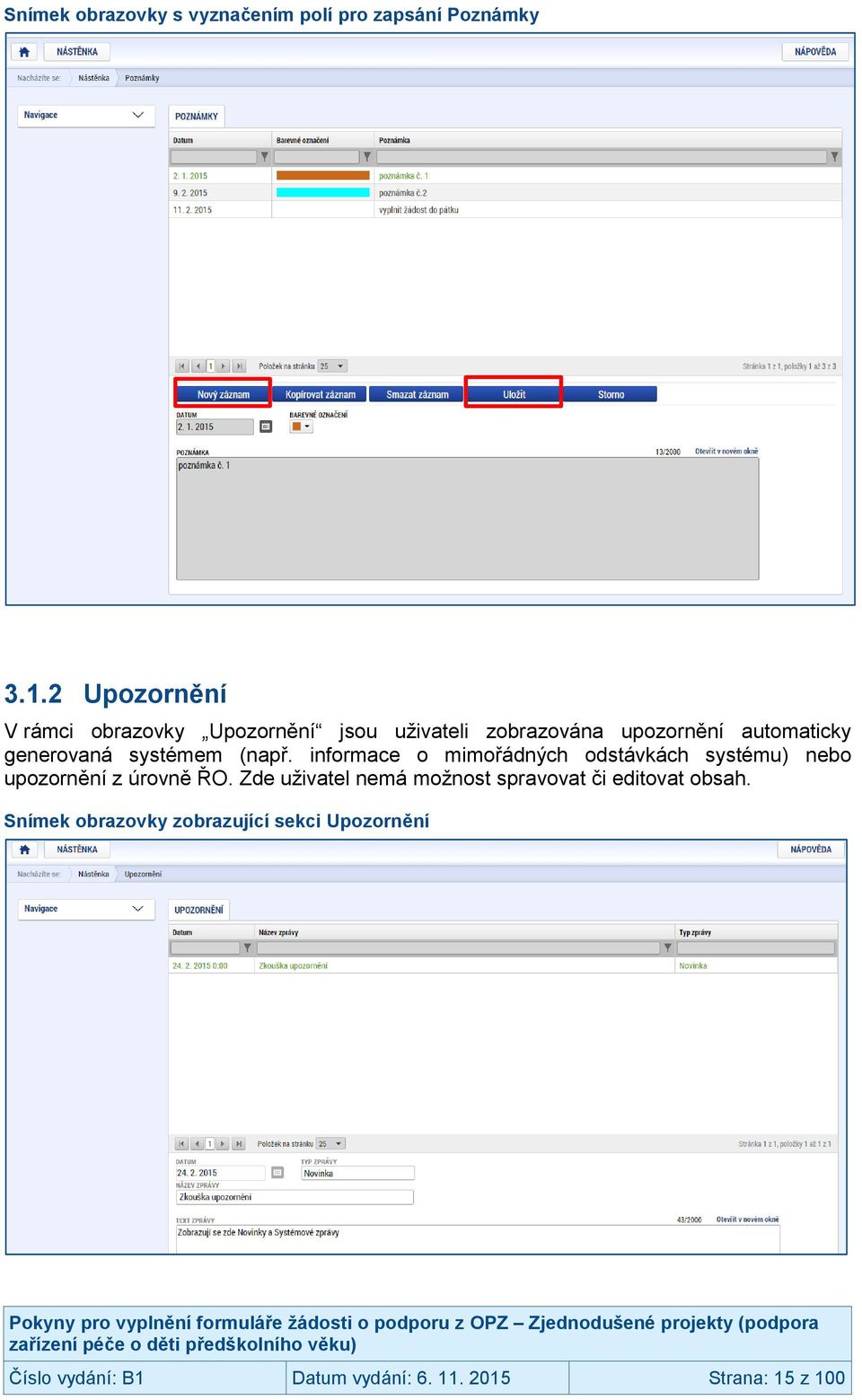 systémem (např. informace o mimořádných odstávkách systému) nebo upozornění z úrovně ŘO.