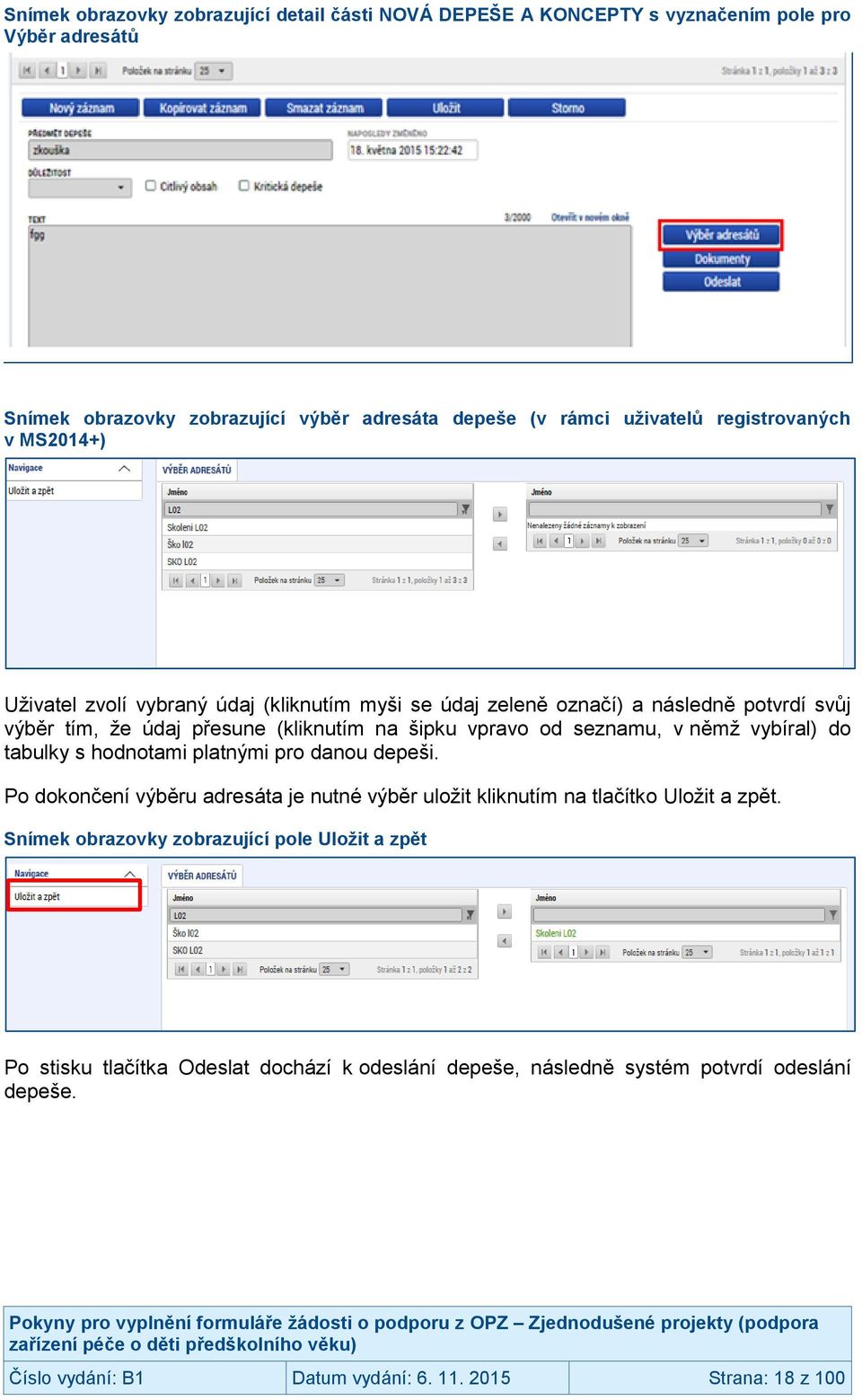 seznamu, v němž vybíral) do tabulky s hodnotami platnými pro danou depeši. Po dokončení výběru adresáta je nutné výběr uložit kliknutím na tlačítko Uložit a zpět.