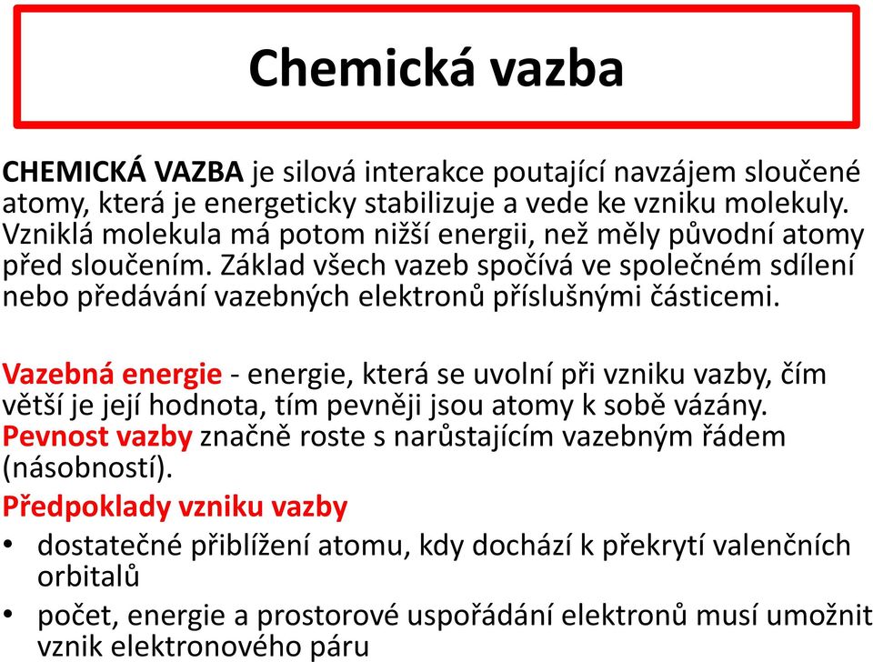 Základ všech vazeb spočívá ve společném sdílení nebo předávání vazebných elektronů příslušnými částicemi.