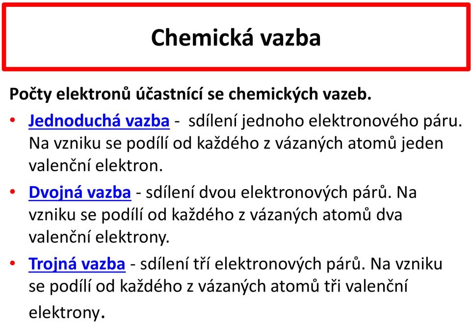 Dvojná vazba - sdílení dvou elektronových párů.