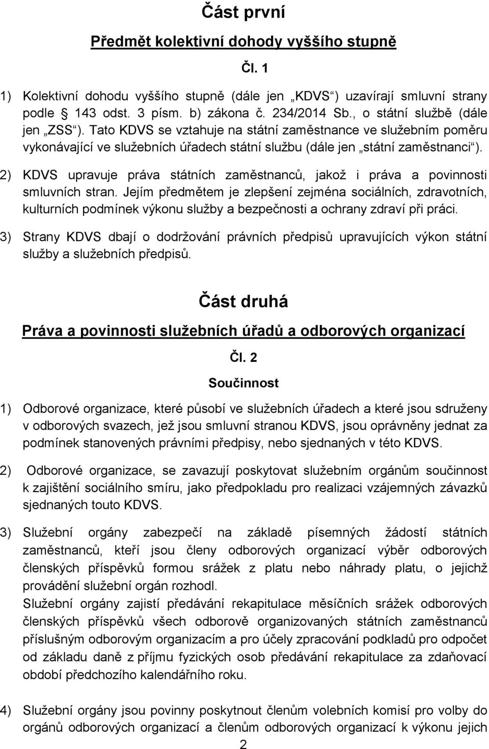 2) KDVS upravuje práva státních zaměstnanců, jakož i práva a povinnosti smluvních stran.